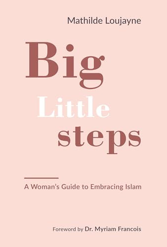 Big Little Steps (A Woman's Guide to Embracing Islam) by Mathilde Loujayne, 9781847741271