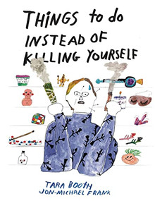 Things To Do Instead Of Killing Yourself by Tara Booth, Jon-Michael Frank, 9781942801740