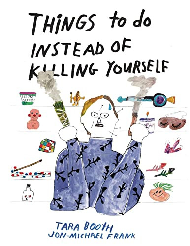 Things To Do Instead Of Killing Yourself by Tara Booth, Jon-Michael Frank, 9781942801740