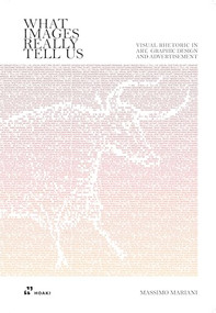 What Images Really Tell Us (Visual Rhetoric in Art, Graphic Design, and Advertising) by Massimo Mariani, 9788417656041