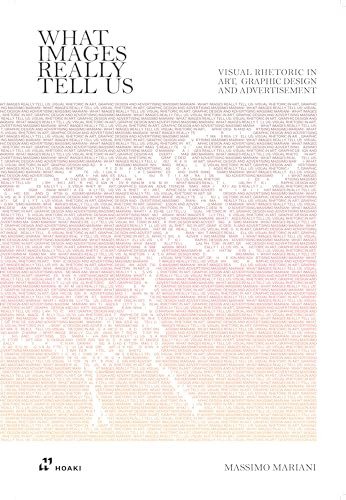 What Images Really Tell Us (Visual Rhetoric in Art, Graphic Design, and Advertising) by Massimo Mariani, 9788417656041