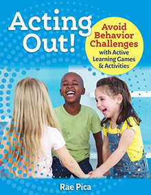 Acting Out! (Avoid Behavior Challenges with Active Learning Games and Activities) by Rae Pica, 9781605546964