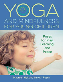 Yoga and Mindfulness for Young Children (Poses for Play, Learning, and Peace) by Maureen Heil, Ilene S. Rosen, 9781605546674