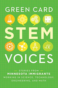 Stories from Minnesota Immigrants Working in Science, Technology, Engineering, and Math (Green Card STEM Voices) by Tea Rozman Clark, 9781949523140