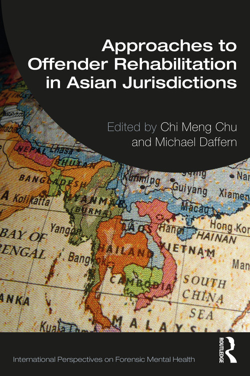 Approaches to Offender Rehabilitation in Asian Jurisdictions by Chi Meng Chu, Michael Daffern, 9781032418674