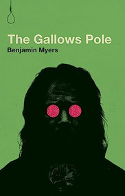 The Gallows Pole by Benjamin Myers, 9780997457858