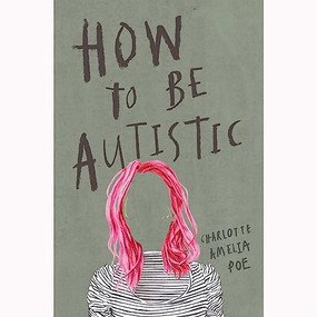 How To Be Autistic by Charlotte Amelia Poe, 9781912408320
