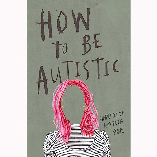 How To Be Autistic by Charlotte Amelia Poe, 9781912408320
