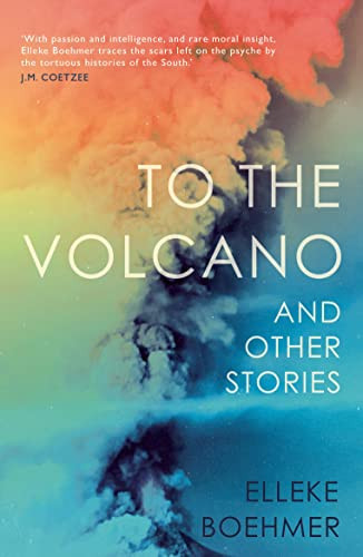 To the Volcano, and other stories by Elleke Boehmer, 9781912408245