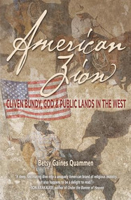 American Zion (Cliven Bundy, God & Public Lands in the West) by Betsy Gaines Quammen, 9781948814140