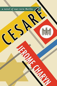 Cesare (A Novel of War-Torn Berlin) by Jerome Charyn, 9781942658504