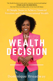 The Wealth Decision (10 Simple Steps to Achieve Financial Freedom and Build Generational Wealth) - 9781668008379 by Dominique Broadway, 9781668008379