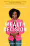 The Wealth Decision (10 Simple Steps to Achieve Financial Freedom and Build Generational Wealth) - 9781668008379 by Dominique Broadway, 9781668008379