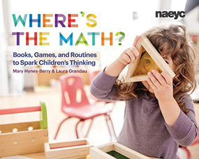 Where's the Math? (Books, Games, and Routines to Spark Children's Thinking) by Mary Hynes-Berry, Laura Grandau, 9781938113512