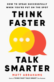 Think Faster, Talk Smarter (How to Speak Successfully When You're Put on the Spot) - 9781668010310 by Matt Abrahams, 9781668010310