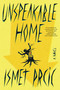 Unspeakable Home (A Novel) by Ismet Prcic, 9781668015339