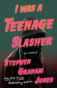 I Was A Teenage Slasher by Stephen Graham Jones, 9781668022245