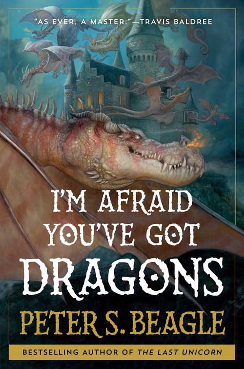 I'm Afraid You've Got Dragons by Peter S. Beagle, 9781668025277