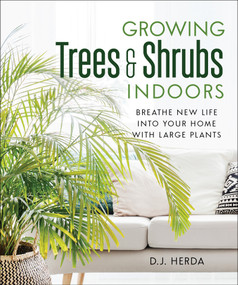 Growing Trees and Shrubs Indoors (Breathe New Life into Your Home with Large Plants) by D.J. Herda, 9780865719125