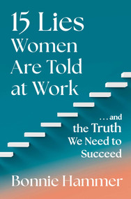 15 Lies Women Are Told at Work (…And the Truth We Need to Succeed) by Bonnie Hammer, 9781668027615