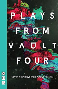 Plays from VAULT 4 (Seven new plays from VAULT Festival) by Various, 9781848428232