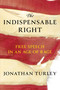 The Indispensable Right (Free Speech in an Age of Rage) by Jonathan Turley, 9781668047040