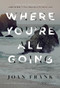Where You're All Going by Joan Frank, 9781946448507
