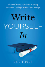 Write Yourself In (The Definitive Guide to Writing Successful College Admissions Essays) by Eric Tipler, 9781668055212