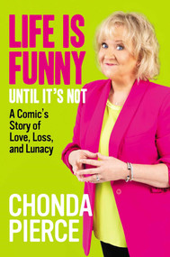 Life Is Funny Until It's Not (A Comic's Story of Love, Loss, and Lunacy) by Chonda Pierce, 9781684515233