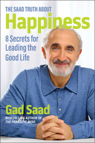 The Saad Truth about Happiness (8 Secrets for Leading the Good Life) - 9781684515288 by Gad Saad, 9781684515288