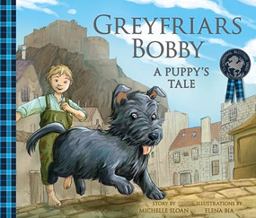 Greyfriars Bobby: A Puppy's Tale by Michelle Sloan, Elena Bia, 9781782505907