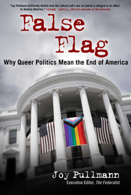 False Flag (Why Queer Politics Mean the End of America) by Joy Pullmann, 9781684515875
