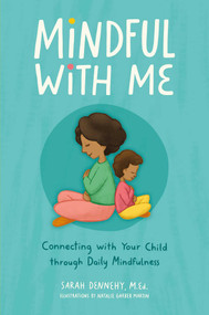 Mindful with Me (Connecting with Your Child Through Daily Mindfulness) by Sarah Dennehy, Natalie Garber Martin, 9781685556785