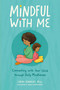 Mindful with Me (Connecting with Your Child Through Daily Mindfulness) by Sarah Dennehy, Natalie Garber Martin, 9781685556785