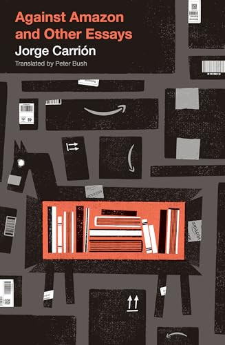 Against Amazon (and Other Essays) by Jorge Carrión, Peter Bush, 9781771963039