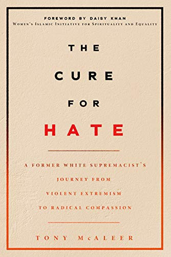 The Cure for Hate (A Former White Supremacist's Journey from Violent Extremism to Radical Compassion) by Tony McAleer, 9781551527697