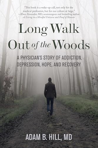 Long Walk Out of the Woods (A Physician's Story of Addiction, Depression, Hope, and Recovery) by Adam B. Hill, 9781949481228