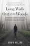 Long Walk Out of the Woods (A Physician's Story of Addiction, Depression, Hope, and Recovery) by Adam B. Hill, 9781949481228