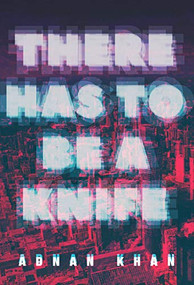 There Has to Be a Knife by Adnan Khan, 9781551527857