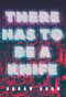 There Has to Be a Knife by Adnan Khan, 9781551527857