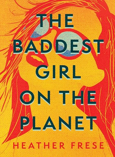 The Baddest Girl on the Planet by Heather Frese, 9781949467161