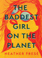 The Baddest Girl on the Planet by Heather Frese, 9781949467161