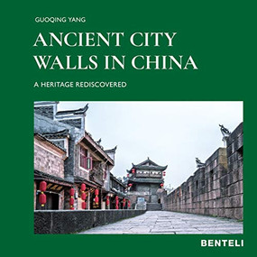 Ancient  City Walls in China (A Heritage Rediscovered) by Guoqing Yang, Markus Hattstein, 9783716518533