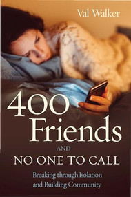 400 Friends and No One to Call (Breaking through Isolation and Building Community) by Val Walker, 9781949481242