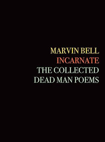 Incarnate (The Collected Dead Man Poems) - 9781556595837 by Marvin Bell, David St. John, 9781556595837