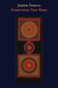 Everything That Rises by Joseph Stroud, 9781556595646