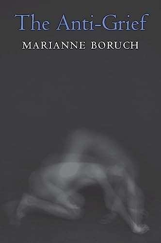 The Anti-Grief by Marianne Boruch, 9781556595684