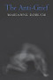 The Anti-Grief by Marianne Boruch, 9781556595684