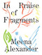 In Praise of Fragments by Meena Alexander, Leah Souffrant, 9781643620121
