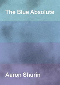 The Blue Absolute by Aaron Shurin, 9781643620169